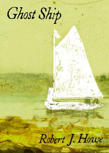 Cover image of the poetry chapbook "Ghost Ship" by Robert J. Howe